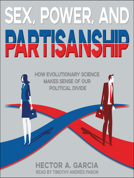 Title details for Sex, Power, and Partisanship by Hector A. Garcia - Available